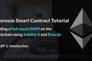 Solidity Smart Contract Tutorial With Building Full-Stack DAPP — part 1: Introduction