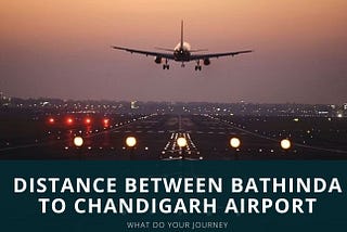 Distance Between Bathinda to Chandigarh Airport