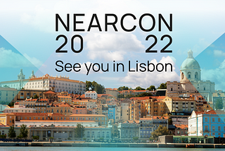 NEARCON 2022 is Almost Here: Explore the NEAR Ecosystem in Lisbon!