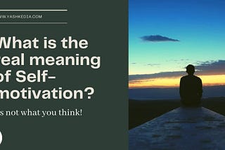 What is the real meaning of Self-motivation?