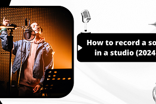 How to Record a Song in a Studio (2024)