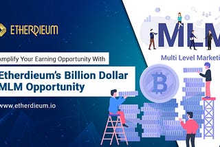 Amplify your earning opportunity with Etherdieum’s billion dollar MLM opportunity