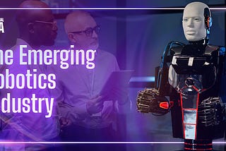The Emerging Robotics Industry
