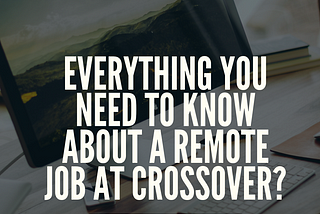 Everything you need to know about remote job at crossover?