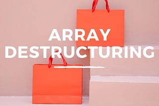 Array Destructuring in JavaScript