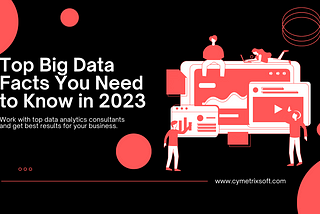 Top Big Data Facts You Need to Know in 2023