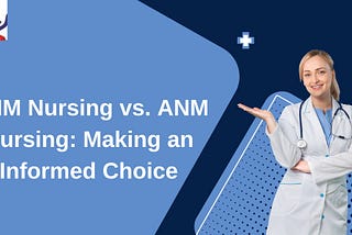 GNM Nursing vs. ANM Nursing: Making an Informed Choice