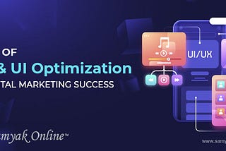 🚀 Role of UX & UI Optimization in Digital Marketing Success