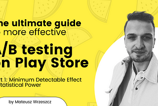 The ultimate guide to more effective A/B testing on Google Play Store