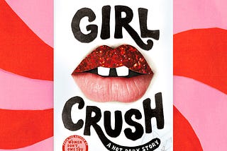 Girlcrush: Women Don’t Owe You Good Writing?