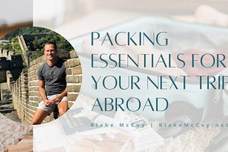 Packing Essentials for Your Next Trip Abroad | Blake McCoy | Chicago, IL