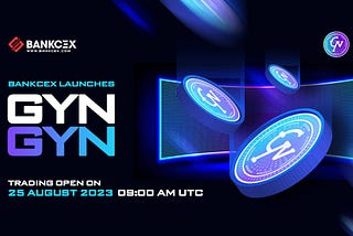 GYN (GYN) Launches at BankCEX on August 25, 2023 09:00 AM UTC.