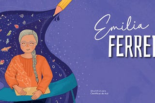 Emilia Ferreiro: con la pluma, la palabra y las acciones