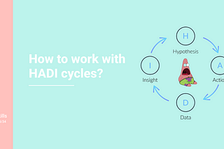 What are HADI cycles and how to use them in product development?
