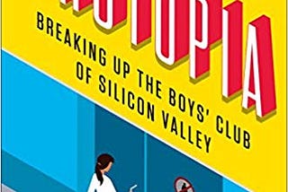 Brotopia: Breaking Up the Boys Club of Silicon Valley (book review)