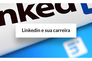 Linkedin e sua carreira