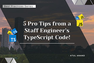 5 Pro Tips from a Staff Engineer’s TypeScript Code!