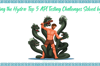 Taming the Hydra: Top 5 API Testing Challenges Solved by AI