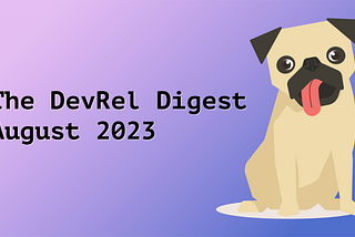 The DevRel Digest August 2023: Measuring Metrics and Maturity and Members of Community