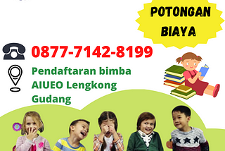 POTONGAN BIAYA, Call 0877-7142-8199, Pendaftaran Bimba AIUEO Lengkong Gudang bIMBA AIUEO Rawa Buntu