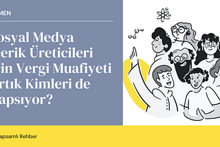 Sosyal Medya İçerik Üreticileri İçin Vergi Muafiyeti Artık Kimleri de Kapsıyor? Kapsamlı Rehber