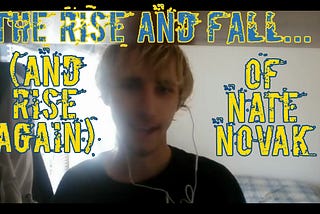 The Rise & Fall (and Rise Again) of Nate Novak