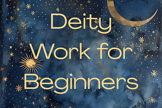 Meeting the Gods: A Witch’s Guide to Deity Work for Beginners