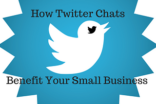 How Twitter Chats Benefit Your Small Business