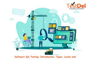 Software QA Testing: Introduction, Types, Levels and Process