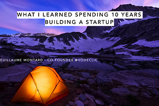 What I Learned Spending 10 Years Building a Startup