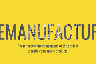 Circular Design Principle #6: Remanufacture