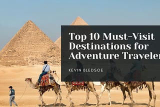 Top 10 Must-Visit Destinations for Adventure Travelers