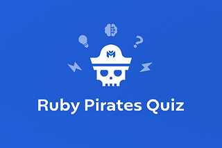 Introducing — Ruby Pirates Quiz