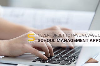 Never forget to have a usage of school management apps!