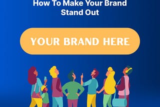 How To Make Your Brand Stand Out