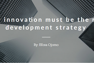 Why innovation must be the new development strategy