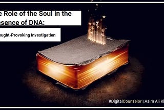The Role of the Soul in the Presence of DNA: A Thought-Provoking Investigation