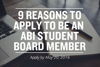 Why You Should Apply to be an ABI Student Board Member
