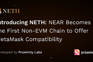 Introducing NETH: NEAR Becomes The First Non-EVM Chain to Offer MetaMask Compatibility