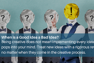 When is a Good Idea a Bad Idea?