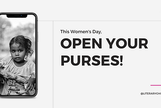 This Women’s Day, OPEN YOUR PURSES!