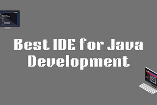 Best IDE for Java Development: A Comprehensive Guide