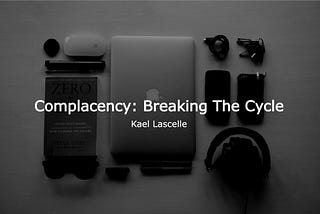 Complacency: Breaking The Cycle