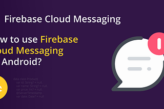 How to use Firebase Cloud Messaging on Android?