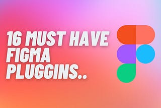 16 must-have Figma plugins for UX designers