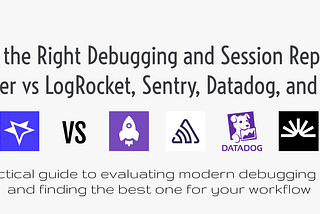 Choosing the Right Debugging and Session Replay Tool — Multiplayer vs LogRocket, Sentry, Datadog…
