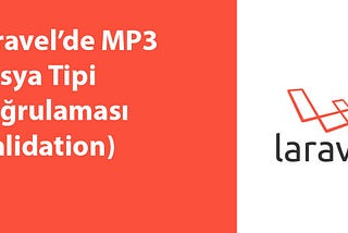 Laravel’de MP3 Dosya Tipi Doğrulaması (Validation)