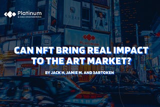 Best Game Only a Few Wants to Play? Can NFT bring real impact to the Art Market? (Part I)