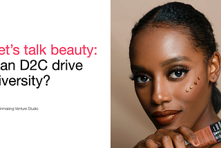 Beauty Pt 4: Can D2C Drive Diversity?