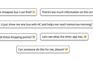 Lavanya’s thoughts while booking include where she can find the cheapest bus, or that she only wants to book a bus with AC which helps her reach tomorrow morning. Her decision to book a bus ticket is determined by various factors including drop points, bus type and price.